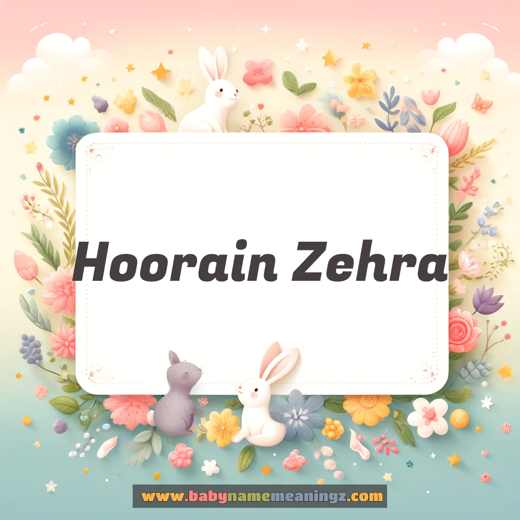 Hoorain Zehra Name Meaning & Hoorain Zehra (حورین زہرہ) Origin, Lucky Number, Gender, Pronounce